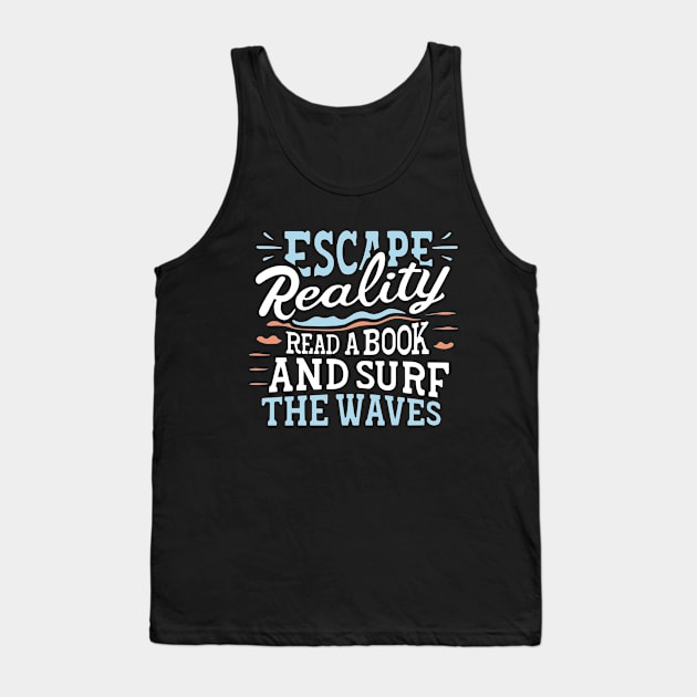 Escape reality, read a book, and surf the waves Tank Top by SPIRITY